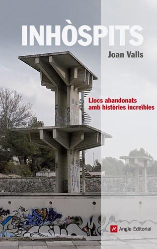 INHOSPITS. RECULL DE LLOCS ABANDONATS AMB HISTORIES INCREIBLES | 9788415002697 | VALLS,JOAN