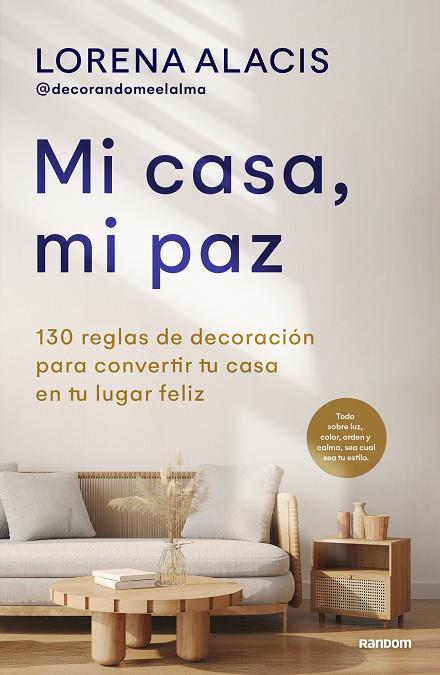 MI CASA, MI PAZ. 130 REGLAS PARA CONVERTIR TU CASA EN TU LUGAR FELIZ | 9788418040559 | ALACIS (@DECORANDOMEELALMA), LORENA