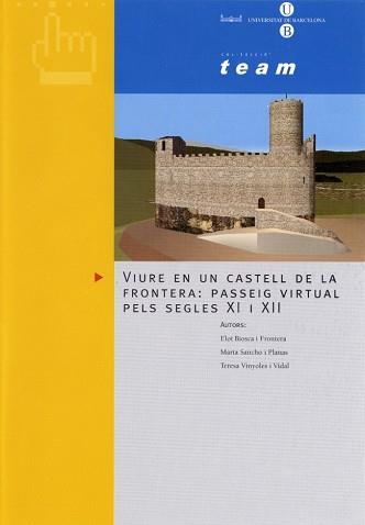 VIURE EN UN CASTELL DE LA FRONTERA:PASSEIG VIRTUAL PELS SEGLES XI I XII | 9788483382387 | VINYOLES I VIDAL,TERESA SANCHO I PLANAS,MARTA BIOSCA I FRONTERA,ELOI