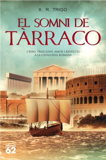 SOMNI DE TARRACO. CRIMS, TRAICIONS I AMOR A LA CATALUNYA ROMANA | 9788429762112 | TRIGO,XULIO RICARDO