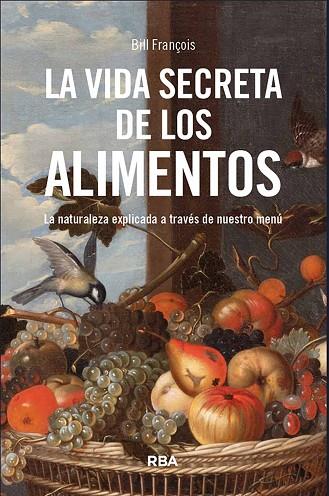 LA VIDA SECRETA DE LOS ALIMENTOS. LA NATURALEZA EXPLICADA A TRAVÉS DE NUESTRO MENÚ | 9788411325691 | FRANÇOIS, BILL