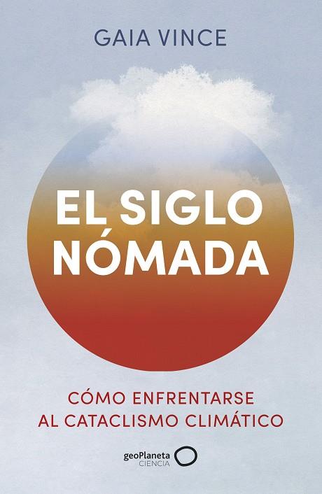 EL SIGLO NÓMADA CÓMO ENFRENTARSE AL CATACLISMO CLIMÁTICO | 9788408288381 | VINCE, GAIA