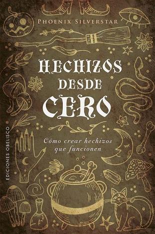 HECHIZOS DESDE CERO. CÓMO CREAR HECHIZOS QUE FUNCIONEN | 9788491119883 | SILVERSTAR, PHOENIX