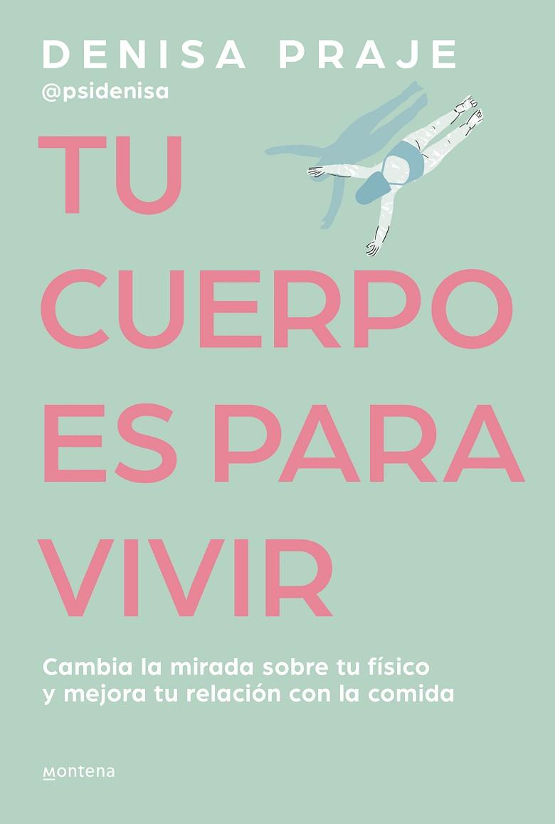 TU CUERPO ES PARA VIVIR. CAMBIA LA MIRADA SOBRE TU FÍSICO Y MEJORA TU RELACIÓN CON LA COMIDA | 9788419421470 | DENISA PRAJE (PSIDENISA)