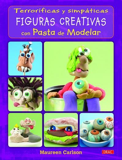 TERRORIFICAS Y SIMPATICAS FIGURAS CREATIVAS CON PASTA DE MODELAR | 9788498743791 | CARLSON,MAUREEN