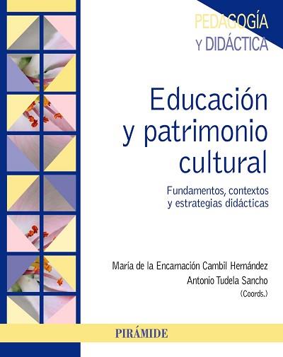 EDUCACIÓN Y PATRIMONIO CULTURAL. FUNDAMENTOS, CONTEXTOS Y ESTRATEGIAS DIDÁCTICAS | 9788436837605 | CAMBIL HERNÁNDEZ, MARÍA DE LA ENCARNACIÓN/TUDELA SANCHO, ANTONIO