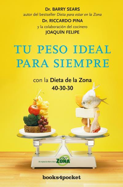 TU PESO IDEAL PARA SIEMPRE. CON LA DIETA DE LA ZONA 40-30-30 | 9788416622009 | SEARS,BARRY PINA,RICCARDO FELIPE,JOAQUIN