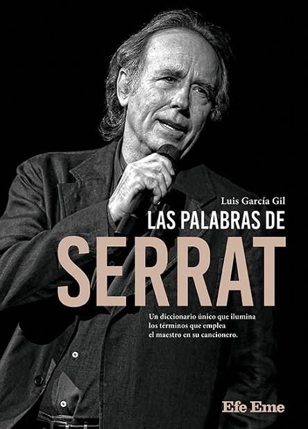 LAS PALABRAS DE SERRAT. UN DICCIONARIO UNICO QUE ILUMINA LOS TERMINOS QUE EMPLEA EL MAESTRO EN SU CANCIONERO | 9788495749581 | GARCIA GIL,LUIS