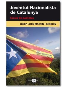 JOVENTUT NACIONALISTA DE CATALUNYA. ESCOLA DE PATRIOTES | 9788492542444 | MARTIN I BERBOIS,JOSEP LLUIS