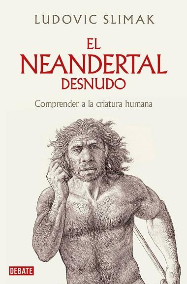 EL NEANDERTAL DESNUDO. COMPRENDER A LA CRIATURA HUMANA | 9788419642530 | SLIMAK, LUDOVIC