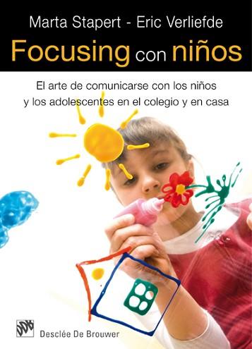 FOCUSING CON NIÑOS. EL ARTE DE COMUNICARSE CON LOS NIÑOS Y LOS ADOLESCENTES EN EL COLEGIO Y EN CASA | 9788433024725 | STAPERT,MARTA VERLIEFDE,ERIC