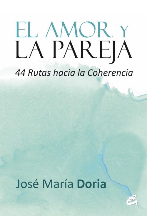 AMOR EN PAREJA. 44 RUTAS HACIA LA COHERENCIA | 9788484455103 | DORIA,JOSE MARIA