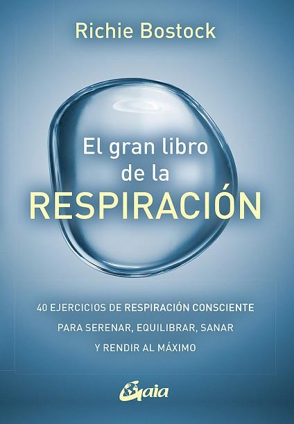 EL GRAN LIBRO DE LA RESPIRACIÓN. 40 EJERCICIOS DE RESPIRACIÓN CONSCIENTE PARA SERENAR, EQUILIBRAR, SANAR Y RENDIR | 9788484459460 | BOSTOCK, RICHIE