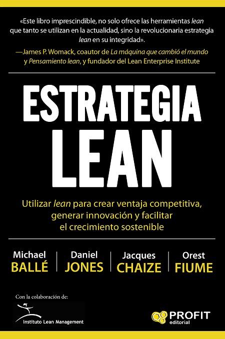 ESTRATEGIA LEAN. UTILIZAR LEAN PARA CREAR VENTAJA COMPETITIVA, GENERAR INNOVACIÓN Y FACILITAR EL CCRECIMIENTO SOSTENIBLE | 9788416904907 | BALLÉ, MICHAEL/JONES, D./FIUME, OREST J./CHAIZE, JACQUES