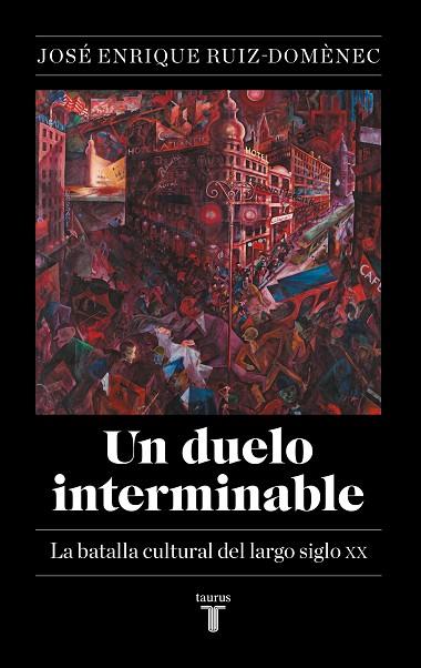 UN DUELO INTERMINABLE LA BATALLA CULTURAL DEL LARGO SIGLO XX (1871-2021) | 9788430627141 | RUIZ-DOMÈNEC, JOSÉ ENRIQUE