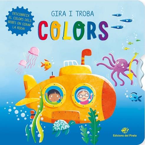 GIRA I TROBA. COLORS. DESCOBREIX EL COLOR DELS BEBÈS EN GIRAR LA RODA | 9788417207748