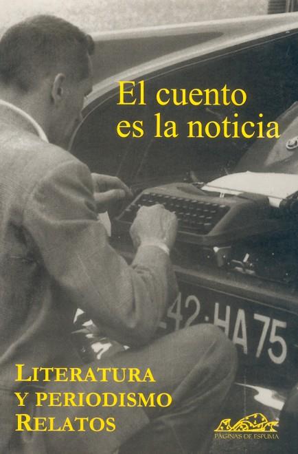 CUENTO ES LA NOTICIA. LITERATURA Y PERIODISMO RELATOS | 9788493124380 | ALONSO GUADALUPE, LUIS MIGUEL/ÁLVAREZ, ALFREDO/ÁLVAREZ, TOMÁS/BRODSKY, ROBERTO/DELGADO, FERNANDO/DOM