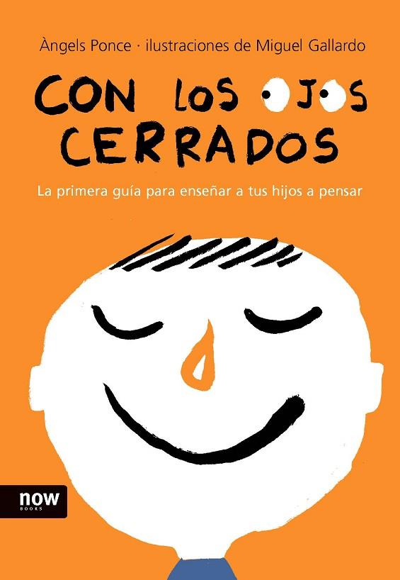 CON LOS OJOS CERRADOS. GUIA PARA ENSEÑAR A TUS HIJOS A PENSAR | 9788493660253 | PONCE,ANGELS