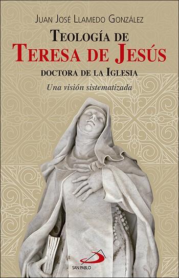 TEOLOGÍA DE TERESA DE JESÚS, DOCTORA DE LA IGLESIA | 9788428555968 | LLAMEDO GONZÁLEZ, JUAN JOSÉ
