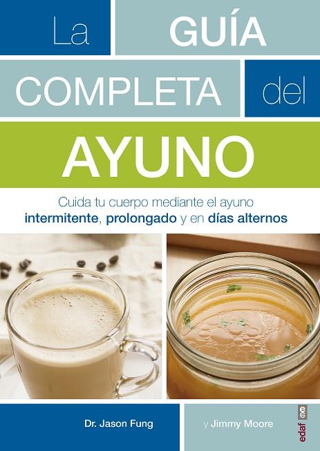 LA GUÍA COMPLETA DEL AYUNO. CUIDA TU CUERPO MEDIANTE EL AYUNO INTERMITENTE, PROLONGADO Y EL DIAS ALTERNOS | 9788441438262 | FUNG, JASON/MOORE, JIMMY