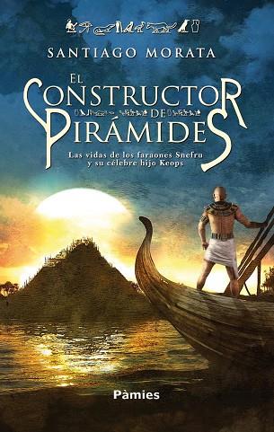 CONSTRUCTOR DE PIRAMIDES. LA VIDA DE LOS FARAONES SNEFRU Y SU CELEBRE HIJO KEOPS | 9788496952881 | MORATA,SANTIAGO