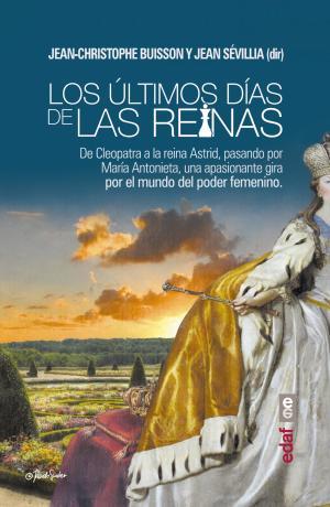 LOS ÚLTIMOS DÍAS DE LAS REINAS. DE CLEOPATRA A LA REINA ASTRID, PASANDO POR MARÍA ANTONIETA, UNA APASIONANTE GIR | 9788441437395 | SEVILLIA,JEAN