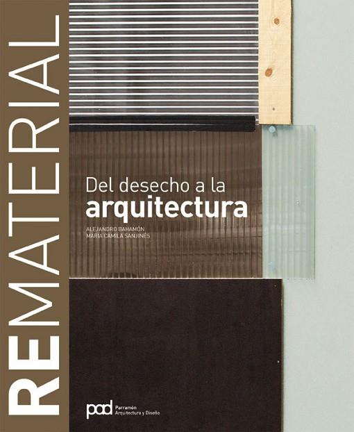 REMATERIAL. DEL DESECHO A LA ARQUITECTURA | 9788434233652 | BAHAMON,ALEJANDRO SANJINES,MARIA CAMILA