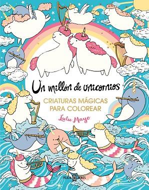 UN MILLÓN DE UNICORNIOS. CRIATURAS MÁGICAS PARA COLOREAR | 9788401034176 | MAYO, LULU