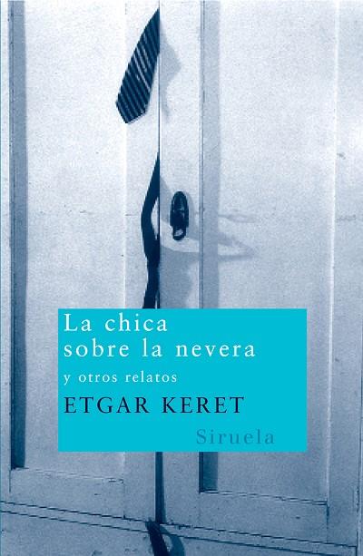 CHICA SOBRE LA NEVERA Y OTROS CUENTOS | 9788498410211 | KERET,ETGAR