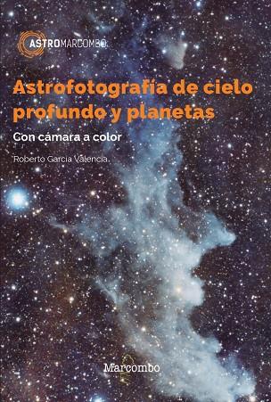 ASTROFOTOGRAFÍA DE CIELO PROFUNDO Y PLANETAS CON CAMARA COLOR | 9788426733610 | GARCÍA VALENCIA, ROBERTO