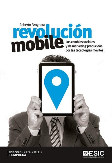 REVOLUCION MOBILE. LOS CAMBIOS SOCIALES Y DE MARKETING PRODUCIDOS POR LAS TECNOLOGIAS MOVILES | 9788416462568 | BROGNARA,ROBERTO