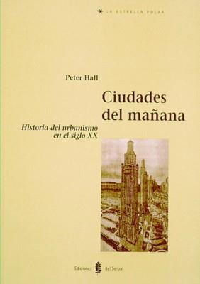 CIUDADES DEL MAÑANA. HISTORIA DEL URBANISMO EN EL SIGLO XX | 9788476281901 | HALL,PETER