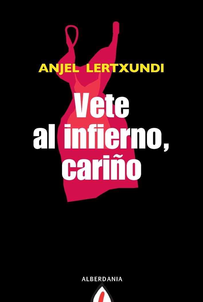 VETE AL INFIERNO CARIÑO | 9788498680645 | LERTXUNDI,ANJEL