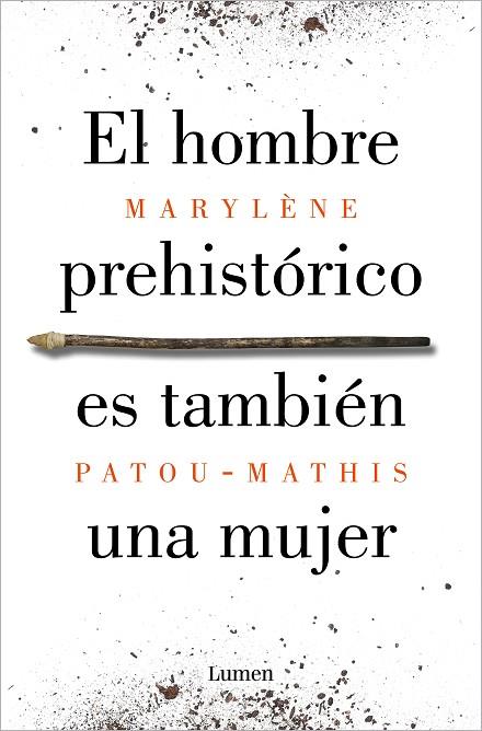 EL HOMBRE PREHISTÓRICO ES TAMBIÉN UNA MUJER UNA HISTORIA DE LA INVISIBILIDAD DE LAS MUJERES | 9788426410092 | PATOU-MATHIS, MARYLÈNE