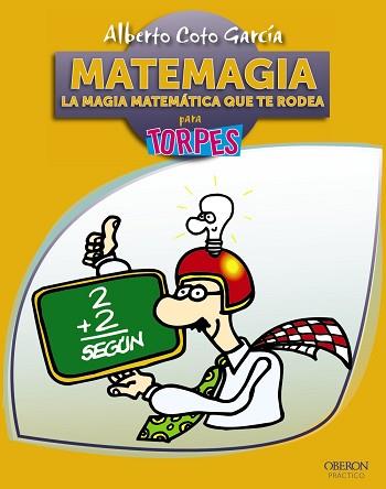 MATEMAGIA. LA MAGIA MATEMATICA QUE TE RODEA PARA TORPES | 9788441531642 | COTO GARCIA.ALBERTO