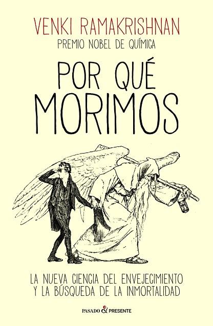 POR QUÉ MORIMOS. LA NUEVA CIENCIA DEL ENVEJECIMIENTO Y LA BÚSQUEDA DE LA INMORTALIDAD | 9788412791570 | RAMAKRISHNAN, VENKI