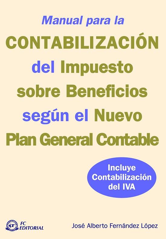 MANUAL PARA LA CONTABILIZACION DEL IMPUESTO SOBRE BENEFICIOS SEGUN EL NUEVO PGC | 9788496743472 | FERNANDEZ LOPEZ,JOSE ALBE