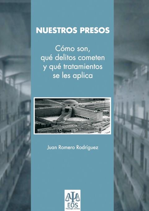 NUESTROS PRESOS. COMO SON, QUE DELITOS COMETEN Y QUE TRATAMIENTOS SE LES APLICA | 9788497272056 | ROMERO RODRIGUEZ,JUAN