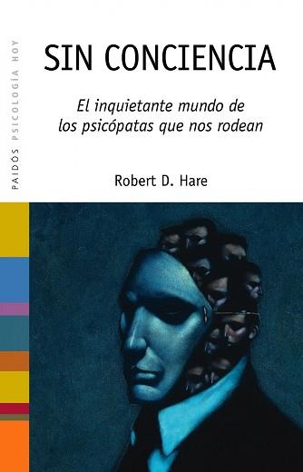 SIN CONCIENCIA. EL INQUIETANTE MUNDO DE LOS PSICOPATAS QUE NOS RODEAN | 9788449313615 | HARE,ROBERT D