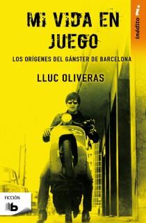 MI VIDA EN JUEGO. LOS ORIGENES DEL GANSTER DE BARCELONA | 9788498727234 | OLIVERAS JOVE,LLUC