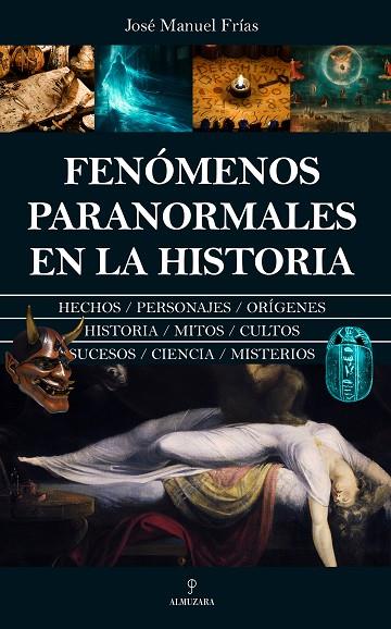 FENÓMENOS PARANORMALES EN LA HISTORIA. HECHOS, PERSONAJES, ORIGENES | 9788410521551 | JOSÉ MANUEL FRÍAS