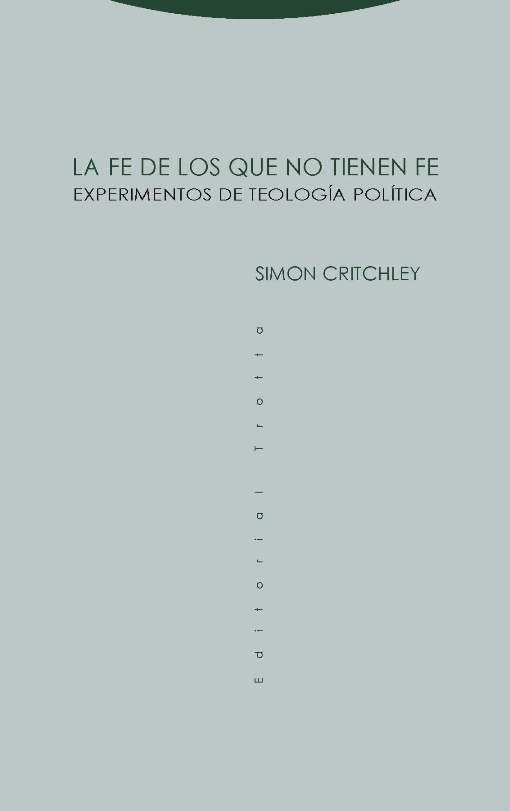 LA FE DE LOS QUE NO TIENEN FE EXPERIMENTOS DE TEOLOGÍA POLÍTICA | 9788498797084 | CRITCHLEY, SIMON