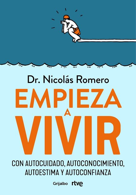 EMPIEZA A VIVIR. CON AUTOCUIDADO, AUTOCONOCIMIENTO, AUTOESTIMA Y AUTOCONFIANZA | 9788418055348 | ROMERO, DR. NICOLÁS