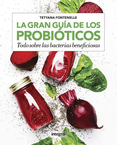 LA GRAN GUÍA DE LOS PROBIÓTICOS. TODO SOBRE LAS BACTERIAS BENEFICIOSAS | 9788491181255 | FONTENELLE TETYANA