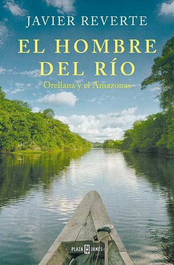 EL HOMBRE DEL RÍO. ORELLANA Y EL AMAZONAS | 9788401033841 | REVERTE, JAVIER