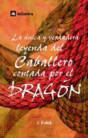 UNICA Y VERDADERA LEYENDA DEL CABALLERO CONTADA POR EL DRAGON | 9788424625573 | FOLCK,JORDI