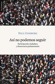 ASI NO PODEMOS SEGUIR. PARTICIPACION CIUDADANA Y DEMOCRACIA PARLAMENTARIA | 9788493653682 | GINSBORG,PAUL