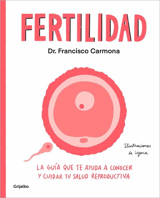 FERTILIDAD. LA GUÍA QUE TE AYUDA A CONOCER Y CUIDAR TU SALUD REPRODUCTIVA | 9788425363115 | CARMONA, DR. FRANCISCO