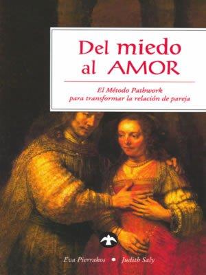 DEL MIEDO AL AMOR: EL METODO PATHWORK PARA TRANSFORMAR LA RELACION DE PAREJA | 9789688604991 | PIERRAKOS,EVA