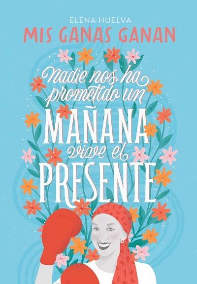 MIS GANAS GANAN. NADIE NOS HA PROMETIDO UN MAÑANA, VIVE EL PRESENTE. | 9788418594649 | HUELVA,ELENA